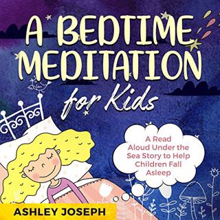 GET EBOOK EPUB KINDLE PDF A Bedtime Meditation for Kids - A Read Aloud Under The Sea Story To Help C
