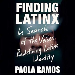 Get PDF EBOOK EPUB KINDLE Finding Latinx: In Search of the Voices Redefining Latino Identity by  Pao