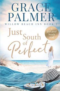Get KINDLE PDF EBOOK EPUB Just South of Perfect (Willow Beach Inn) by  Grace Palmer 📒
