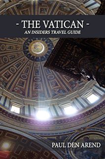 [VIEW] EBOOK EPUB KINDLE PDF The Vatican: An Insiders Travel Guide by  Paul den Arend 🎯