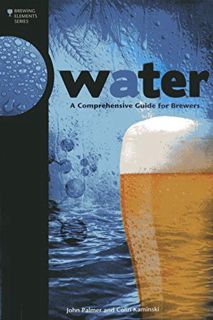 VIEW EPUB KINDLE PDF EBOOK Water: A Comprehensive Guide for Brewers (Brewing Elements) by  John J. P