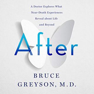 [GET] [KINDLE PDF EBOOK EPUB] After: A Doctor Explores What Near-Death Experiences Reveal About Life