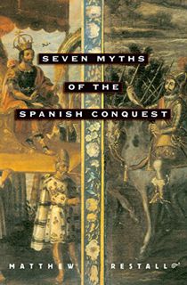 ACCESS EBOOK EPUB KINDLE PDF Seven Myths of the Spanish Conquest by  Matthew Restall ✅