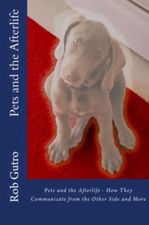 [ACCESS] KINDLE PDF EBOOK EPUB Pets and the Afterlife by  Rob Gutro 🧡