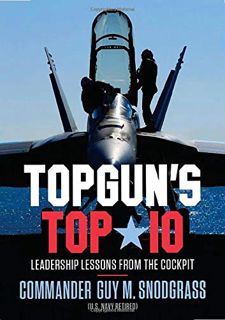 [View] EPUB KINDLE PDF EBOOK TOPGUN'S TOP 10: Leadership Lessons from the Cockpit by  Guy M Snodgras