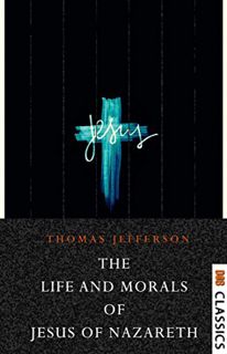 [READ] EPUB KINDLE PDF EBOOK The Jefferson Bible - The Life and Morals of Jesus of Nazareth by  Thom
