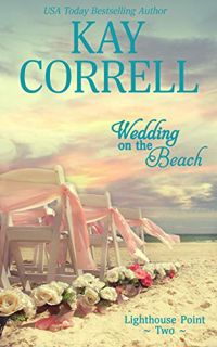 Access KINDLE PDF EBOOK EPUB Wedding on the Beach (Lighthouse Point Book 2) by  Kay Correll 💔