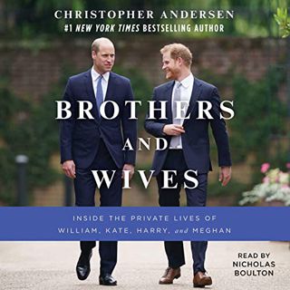Read EBOOK EPUB KINDLE PDF Brothers and Wives: Inside the Private Lives of William, Kate, Harry, and