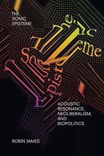 [ACCESS] KINDLE PDF EBOOK EPUB The Sonic Episteme: Acoustic Resonance, Neoliberalism, and Biopolitic
