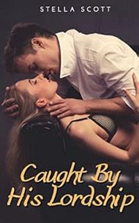 [View] [EBOOK EPUB KINDLE PDF] Caught By His Lordship: A Victorian Erotica Romance (Taken By His Lor