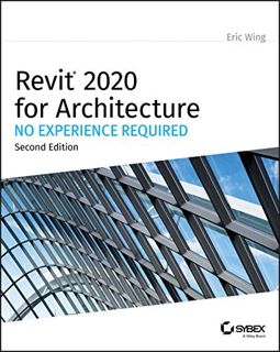 Get PDF EBOOK EPUB KINDLE Revit 2020 for Architecture: No Experience Required by  Eric Wing 📁