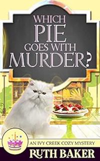 Read KINDLE PDF EBOOK EPUB Which Pie Goes with Murder? (An Ivy Creek Cozy Mystery Book 1) by Ruth Ba