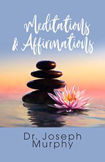 ACCESS [EPUB KINDLE PDF EBOOK] Meditations & Affirmations by  Dr. Joseph Murphy 🧡