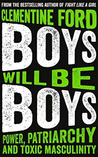 [READ] [EPUB KINDLE PDF EBOOK] Boys Will Be Boys: Power, Patriarchy and Toxic Masculinity by  Clemen