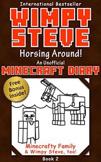 [GET] EPUB KINDLE PDF EBOOK Wimpy Steve Book 2: Horsing Around! (An Unofficial Minecraft Diary Book)