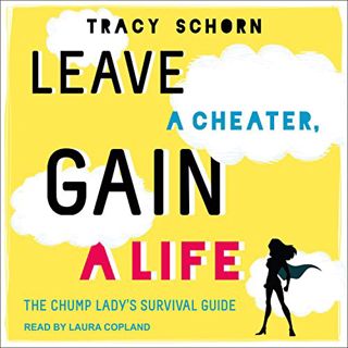 [GET] [EBOOK EPUB KINDLE PDF] Leave a Cheater, Gain a Life: The Chump Lady's Survival Guide by  Trac