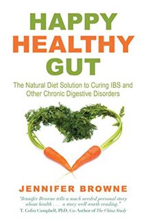 [View] [EBOOK EPUB KINDLE PDF] Happy Healthy Gut: The Natural Diet Solution to Curing IBS and Other
