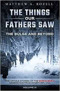 READ [PDF EBOOK EPUB KINDLE] The Bulge And Beyond: The Things Our Fathers Saw—The Untold Stories of