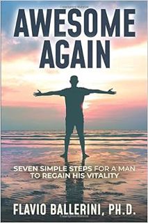 Get [EBOOK EPUB KINDLE PDF] Awesome Again: Seven Simple Steps for a Man to Regain His Vitality by Fl