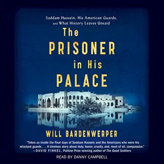 [READ] KINDLE PDF EBOOK EPUB The Prisoner in His Palace: Saddam Hussein and the Twelve Americans Who