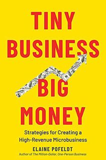 Get [EPUB KINDLE PDF EBOOK] Tiny Business, Big Money: Strategies for Creating a High-Revenue Microbu