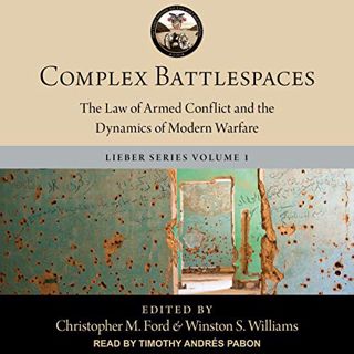 [Read] EBOOK EPUB KINDLE PDF Complex Battlespaces: The Law of Armed Conflict and the Dynamics of Mod
