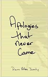 VIEW [EBOOK EPUB KINDLE PDF] Apologies That Never Came by Pierre Alex Jeanty 📭