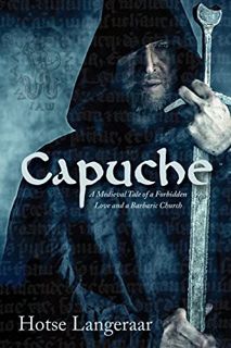 Access EBOOK EPUB KINDLE PDF Capuche: A Medieval Tale of a Forbidden Love and a Barbaric Church by