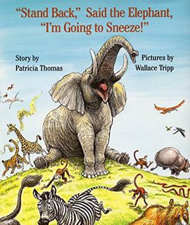Access [PDF EBOOK EPUB KINDLE] "Stand Back," Said the Elephant, "I'm Going to Sneeze!" by  Patricia