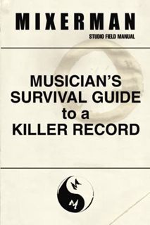 [READ] [EPUB KINDLE PDF EBOOK] Musician's Survival Guide to a Killer Record by  Mixerman 💙