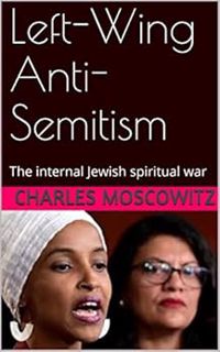 VIEW EBOOK EPUB KINDLE PDF Left-Wing Anti-Semitism: The internal Jewish spiritual war by Charles Mos