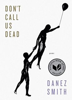 Get [EBOOK EPUB KINDLE PDF] Don't Call Us Dead: Poems by  Danez Smith 📙