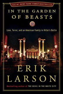 Access PDF EBOOK EPUB KINDLE In the Garden of Beasts: Love, Terror, and an American Family in Hitler