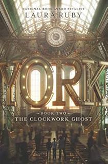 View PDF EBOOK EPUB KINDLE York: The Clockwork Ghost by Laura Ruby 🎯