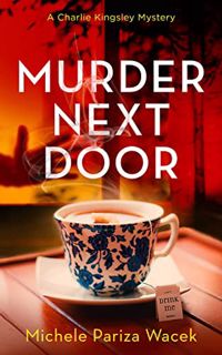[Access] EPUB KINDLE PDF EBOOK Murder Next Door: A twisty cozy mystery (Charlie Kingsley Mysteries B