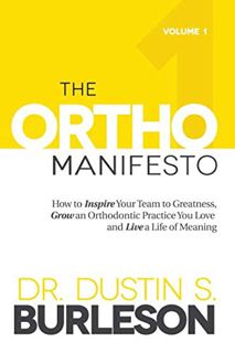 GET [EBOOK EPUB KINDLE PDF] The Ortho Manifesto Volume 1: How to Inspire Your Team to Greatness, Gro