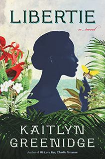ACCESS [PDF EBOOK EPUB KINDLE] Libertie: A Novel by  Kaitlyn Greenidge 📄