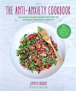 [Get] [KINDLE PDF EBOOK EPUB] The Anti-Anxiety Cookbook: Calming Plant-Based Recipes to Combat Chron