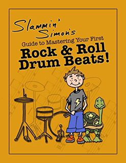 VIEW [KINDLE PDF EBOOK EPUB] Slammin' Simon's Guide to Mastering Your First Rock & Roll Drum Beats!