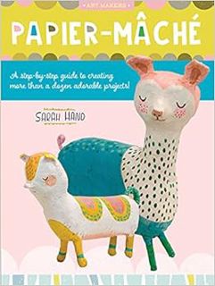 [ACCESS] [EPUB KINDLE PDF EBOOK] Papier Mache: A step-by-step guide to creating more than a dozen ad