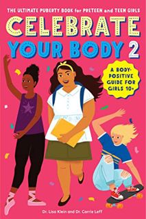 VIEW [KINDLE PDF EBOOK EPUB] Celebrate Your Body 2: The Ultimate Puberty Book for Preteen and Teen G