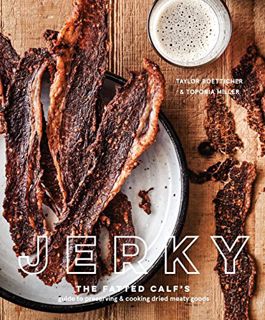 Get [EPUB KINDLE PDF EBOOK] Jerky: The Fatted Calf's Guide to Preserving and Cooking Dried Meaty Goo