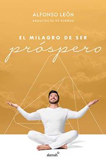 [GET] EBOOK EPUB KINDLE PDF El milagro de ser próspero (Spanish Edition) by  Alfonso León 💘