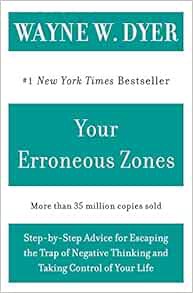 View EPUB KINDLE PDF EBOOK Your Erroneous Zones: Step-by-Step Advice for Escaping the Trap of Negati