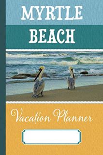 [Read] EBOOK EPUB KINDLE PDF Myrtle Beach Vacation Planner: Travel Logbook for Itinerary, Packing Li