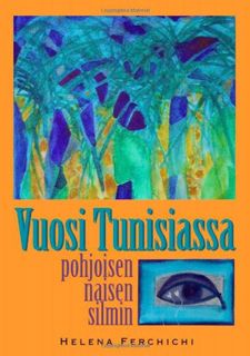 [Get] [PDF EBOOK EPUB KINDLE] Vuosi Tunisiassa pohjoisen naisen silmin (Finnish Edition) by  Helena