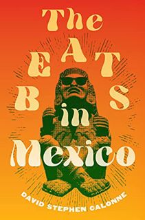 ACCESS [KINDLE PDF EBOOK EPUB] The Beats in Mexico by  David Stephen Calonne 📮