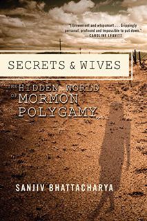 [GET] [EBOOK EPUB KINDLE PDF] Secrets and Wives: The Hidden World of Mormon Polygamy by  Sanjiv Bhat