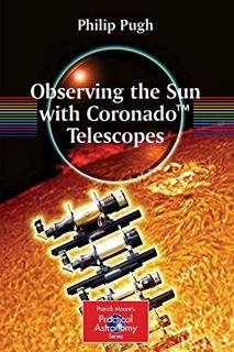 View [KINDLE PDF EBOOK EPUB] Observing the Sun with Coronado™ Telescopes (The Patrick Moore Practica