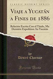 [View] EPUB KINDLE PDF EBOOK Viaje a Yucatán a Fines de 1886: Relación Escrita Con el Título, Ma Der